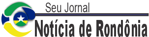 Notícias de Rondônia, últimas Notícias de Porto Velho